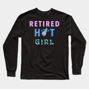 Retired Hot Girl Long Sleeve T-Shirt